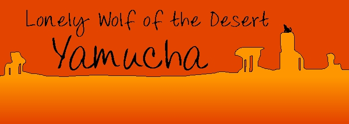 Lonely Wolf of the Desert: Yamucha